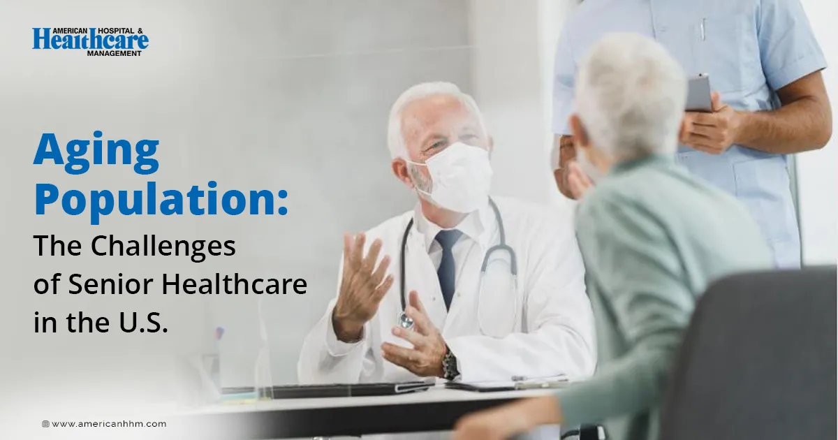 Aging Population: The Challenges of Senior Healthcare in the U.S.