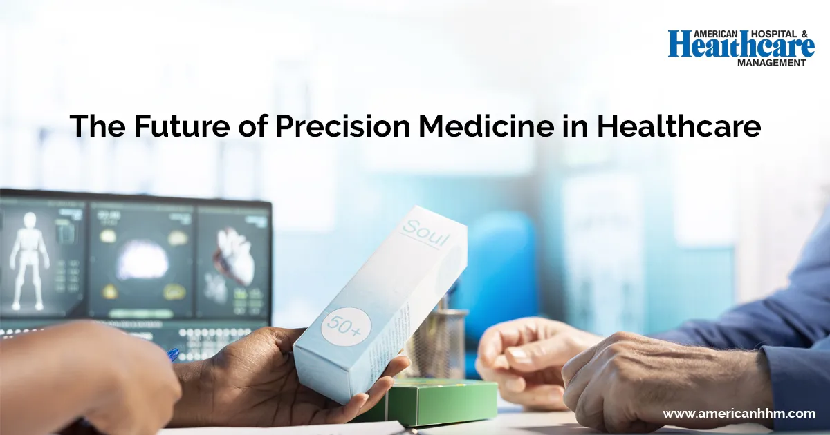 The Future of Precision Medicine in Healthcare